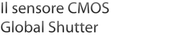 Il sensore CMOS Global Shutter